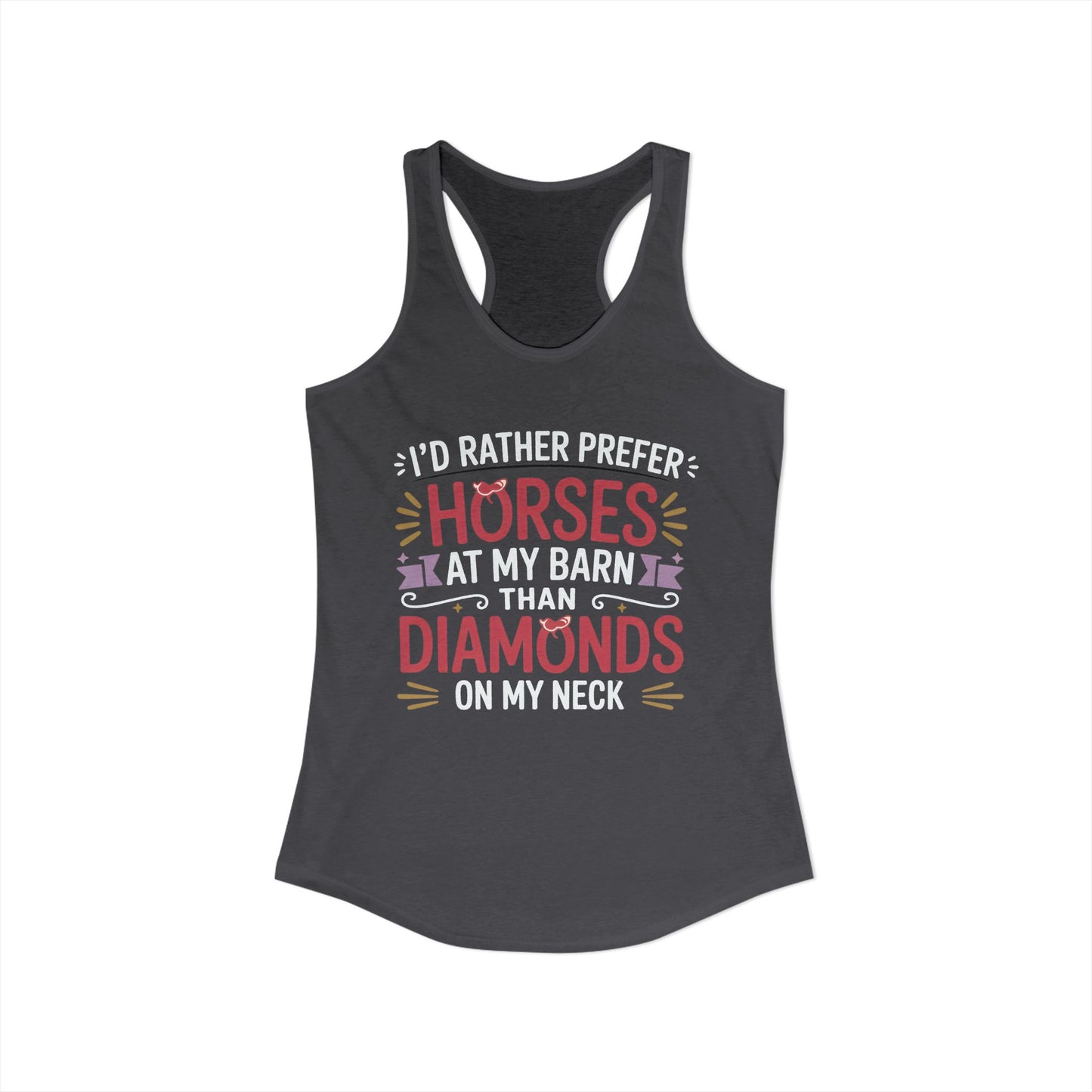 I’D RATHER PREFER HORSES AT MY BARN THAN DIAMONDS ON MY NECK Women's Ideal Racerback Tank