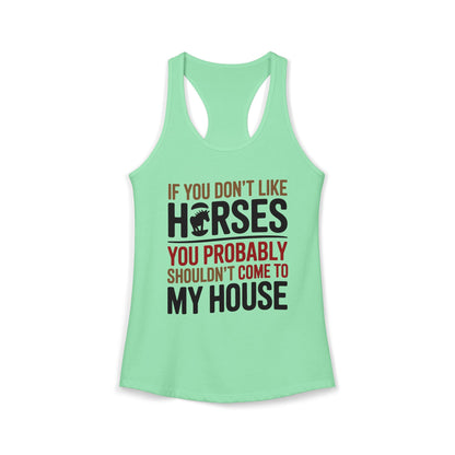 If You Don't Like Horses You Probably Shouldn't Come My House Horse Lover Women's Ideal Racerback Tank