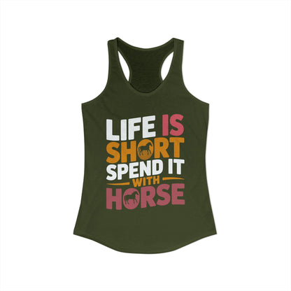 LIFE IS SHORT SPEND IT WITH HORSE Women's Ideal Racerback Tank