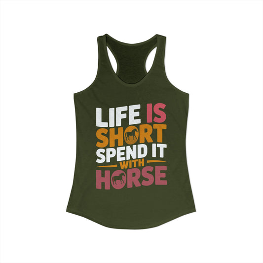 LIFE IS SHORT SPEND IT WITH HORSE Women's Ideal Racerback Tank