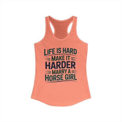 Life Is Hard make It Harder Marry A Horse Girl Funny Cowgirl Women's Ideal Racerback Tank
