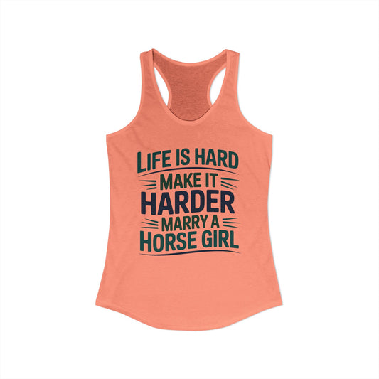 Life Is Hard make It Harder Marry A Horse Girl Funny Cowgirl Women's Ideal Racerback Tank