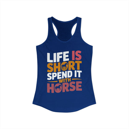 LIFE IS SHORT SPEND IT WITH HORSE Women's Ideal Racerback Tank
