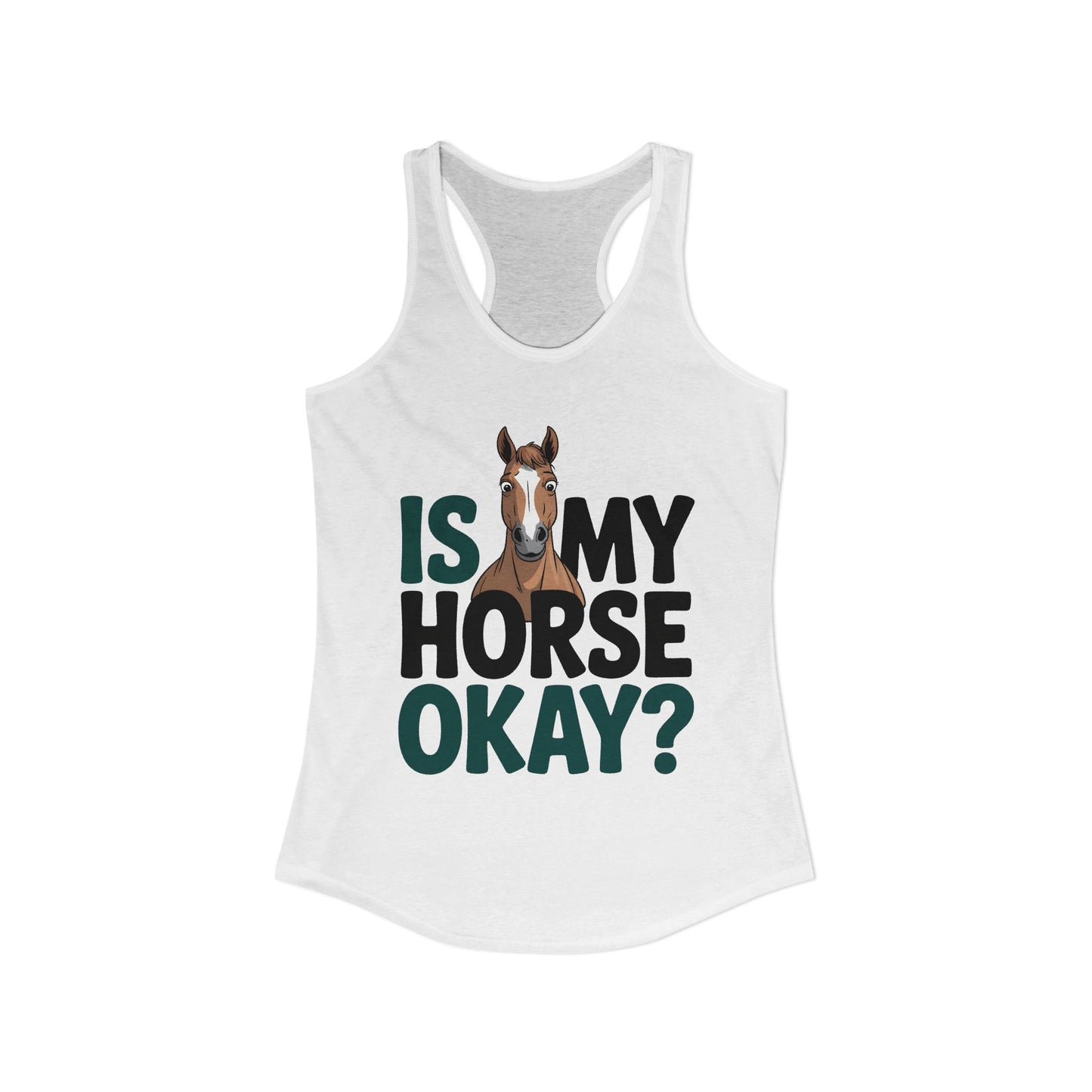 Is My Horse Okay Cute Horse Women's Ideal Racerback Tank