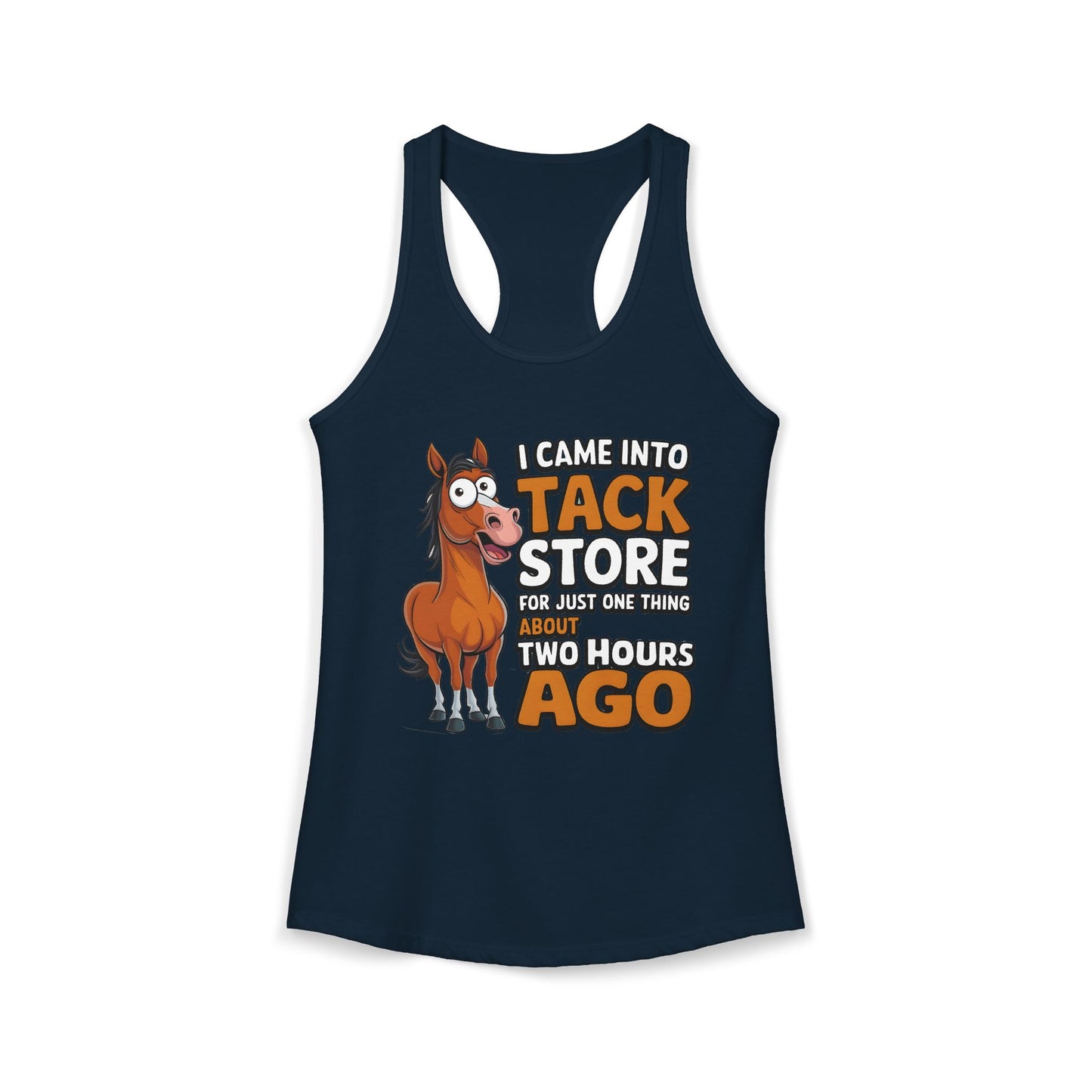 I Came into tack Store For Just One Thing About Two Hours Ago Women's Ideal Racerback Tank