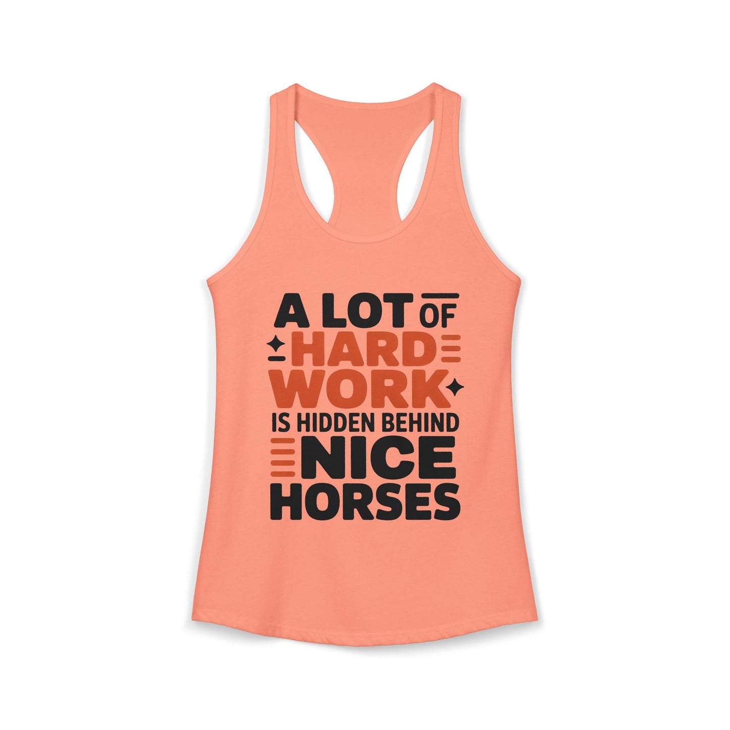 A Lot Of hard Work Is Put Behind Nice Horses Cowgirl Women's Ideal Racerback Tank