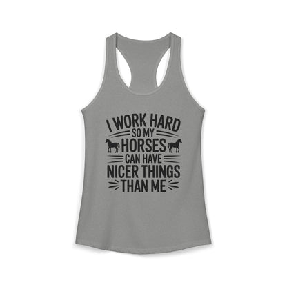 I Work Hard So My Horses Can Have Nicer Things Than Me Cowgirl Women's Ideal Racerback Tank