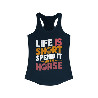 LIFE IS SHORT SPEND IT WITH HORSE Women's Ideal Racerback Tank