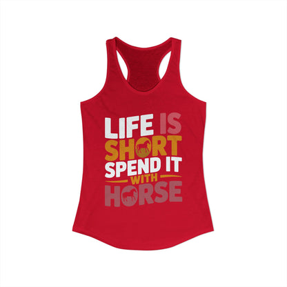 LIFE IS SHORT SPEND IT WITH HORSE Women's Ideal Racerback Tank
