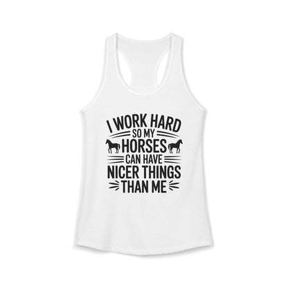 I Work Hard So My Horses Can Have Nicer Things Than Me Cowgirl Women's Ideal Racerback Tank