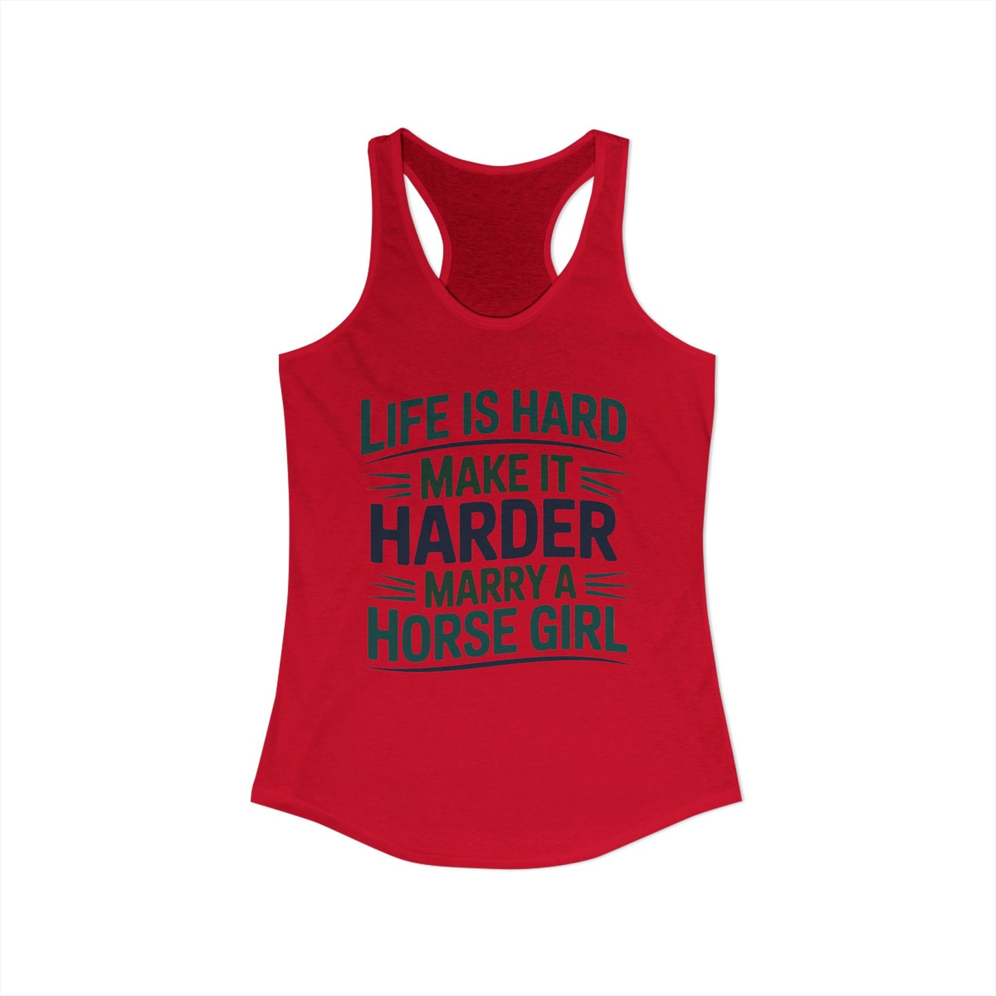Life Is Hard make It Harder Marry A Horse Girl Funny Cowgirl Women's Ideal Racerback Tank