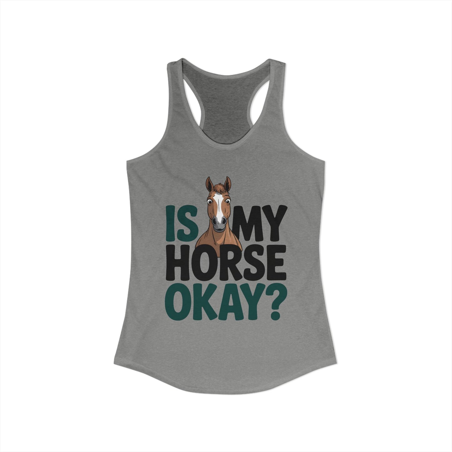 Is My Horse Okay Cute Horse Women's Ideal Racerback Tank