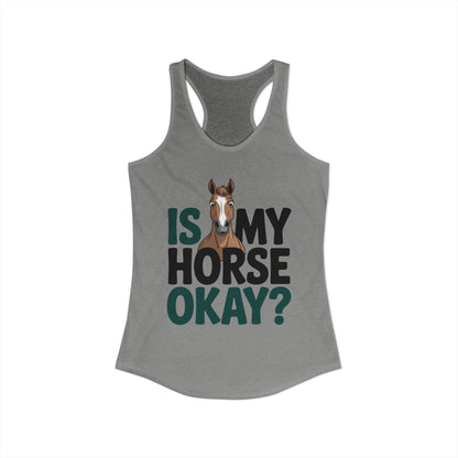Is My Horse Okay Cute Horse Women's Ideal Racerback Tank