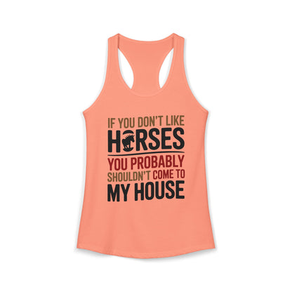 If You Don't Like Horses You Probably Shouldn't Come My House Horse Lover Women's Ideal Racerback Tank