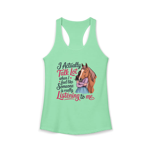 I ACTUALLY TALK A LOT WHEN I FEEL LIKE SOMEONE IS REALLY LISTENING TO ME Women's Ideal Racerback Tank
