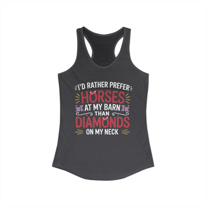 I’D RATHER PREFER HORSES AT MY BARN THAN DIAMONDS ON MY NECK Women's Ideal Racerback Tank