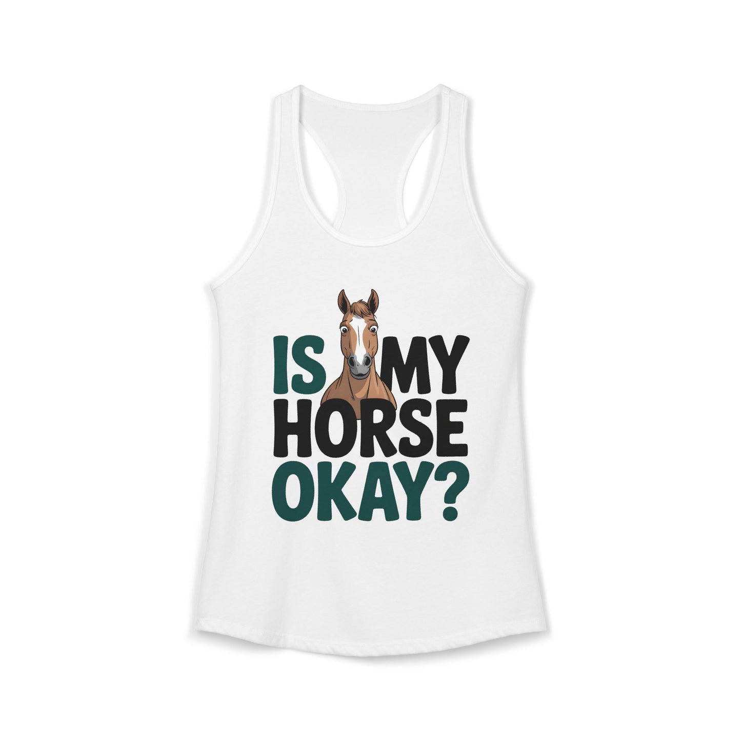 Is My Horse Okay Cute Horse Women's Ideal Racerback Tank