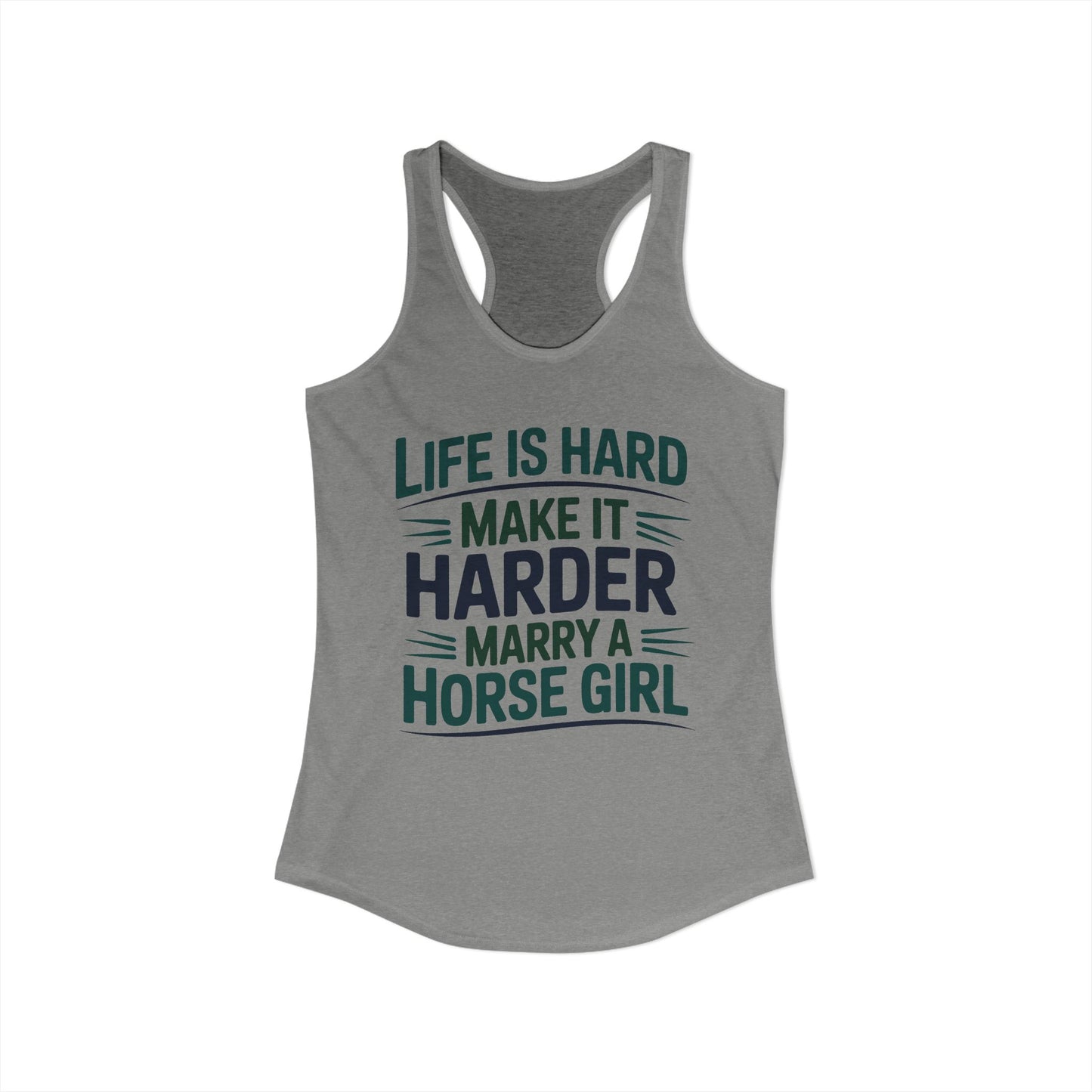 Life Is Hard make It Harder Marry A Horse Girl Funny Cowgirl Women's Ideal Racerback Tank