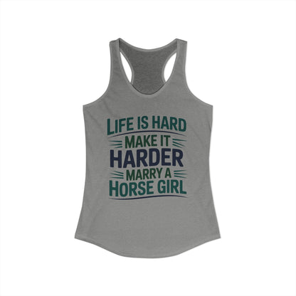 Life Is Hard make It Harder Marry A Horse Girl Funny Cowgirl Women's Ideal Racerback Tank