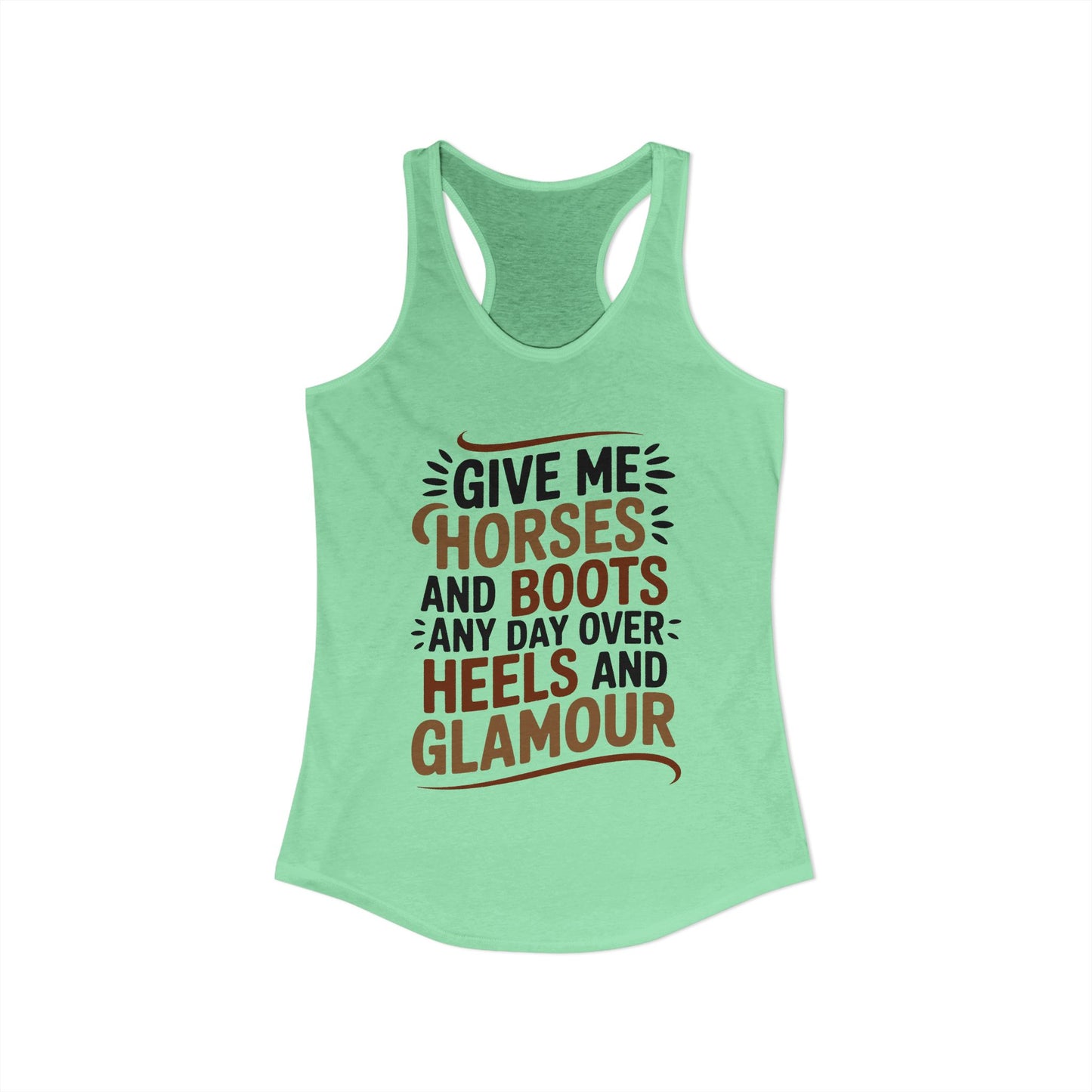 Give Me Horse And Boots Any Day Over Heels And Glamour Horse Women's Ideal Racerback Tank