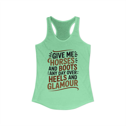 Give Me Horse And Boots Any Day Over Heels And Glamour Horse Women's Ideal Racerback Tank