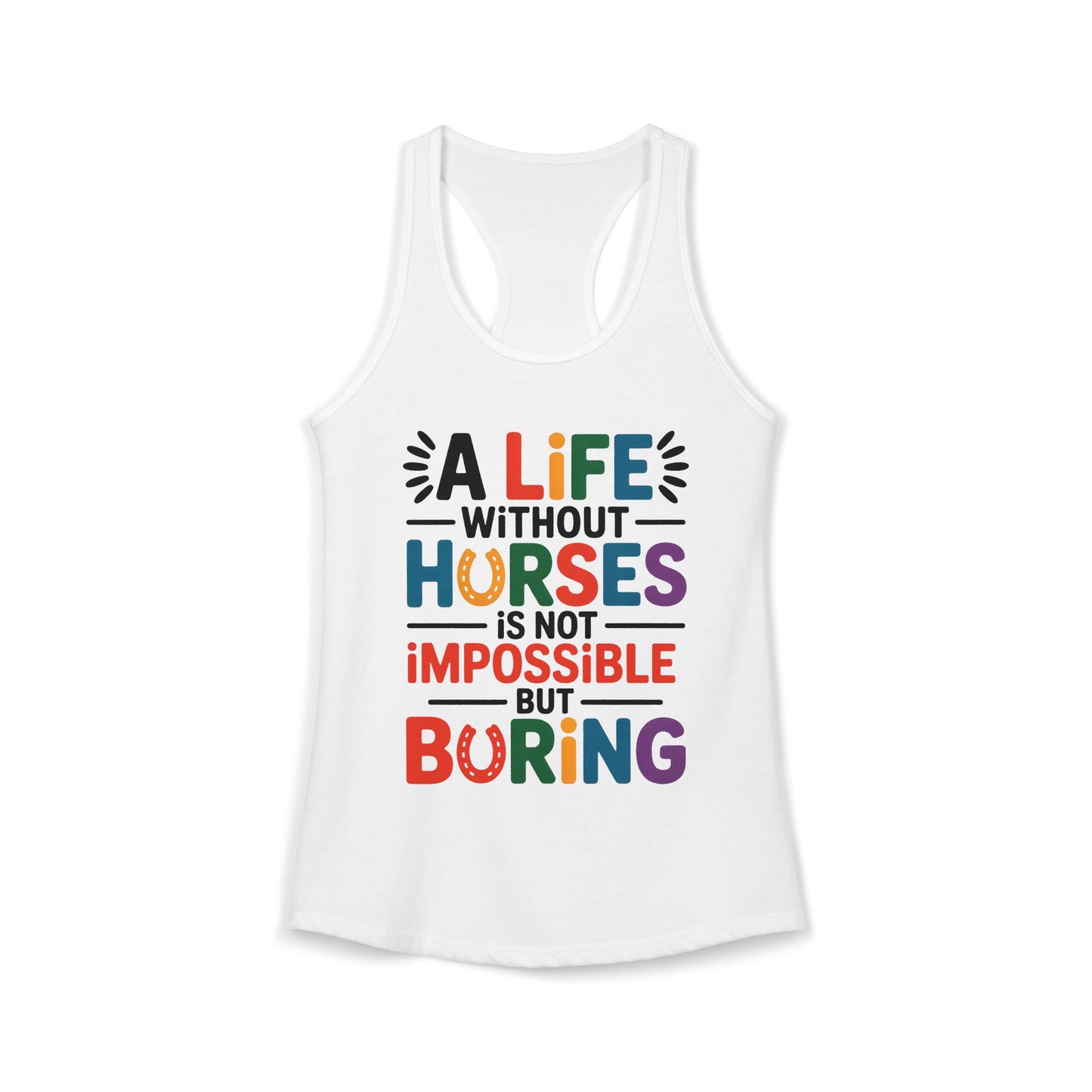 A LIFE WITHOUT HORSES IS NOT IMPOSSIBLE, BUT BORING Women's Ideal Racerback Tank