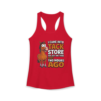 I Came into tack Store For Just One Thing About Two Hours Ago Women's Ideal Racerback Tank