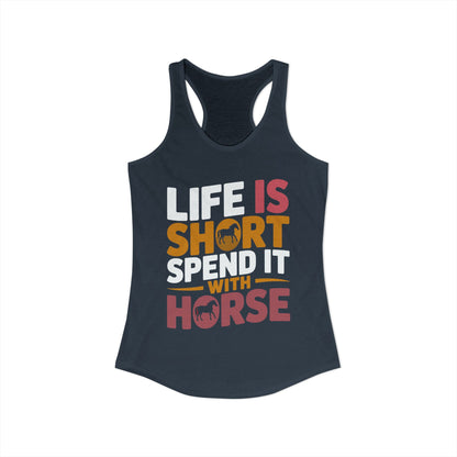 LIFE IS SHORT SPEND IT WITH HORSE Women's Ideal Racerback Tank