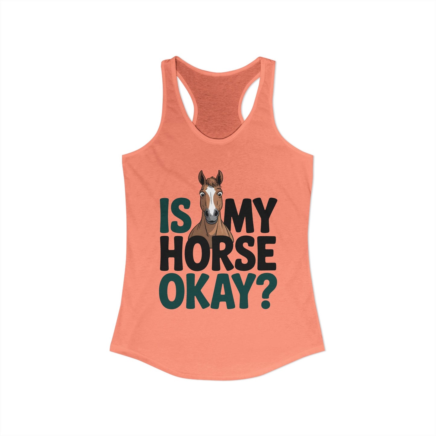 Is My Horse Okay Cute Horse Women's Ideal Racerback Tank