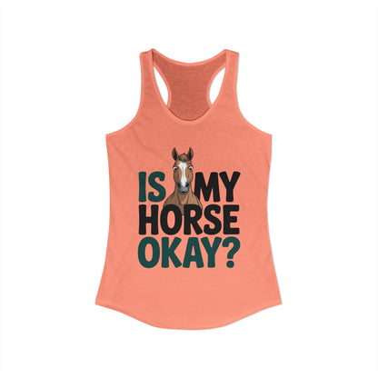 Is My Horse Okay Cute Horse Women's Ideal Racerback Tank